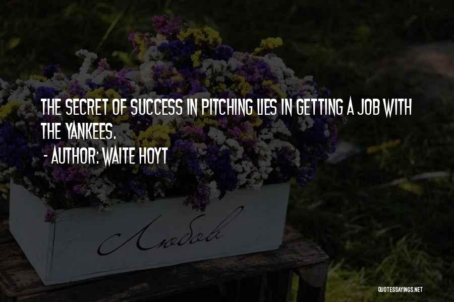 The Secret Of Success Quotes By Waite Hoyt