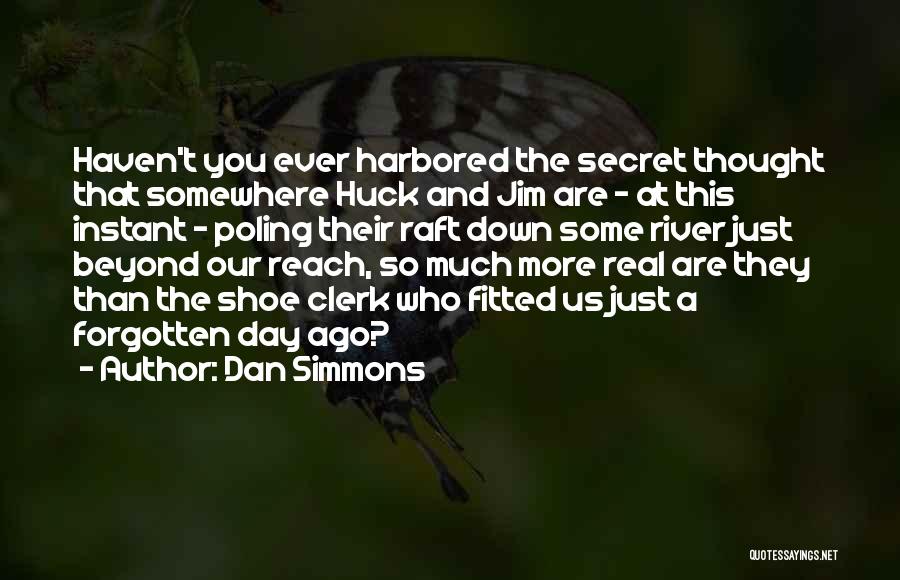 The Secret River Quotes By Dan Simmons