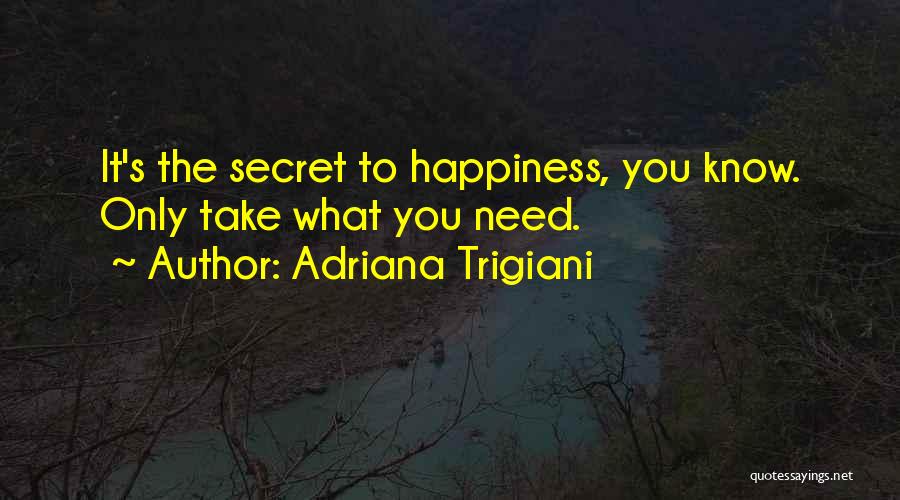 The Secret To Happiness Quotes By Adriana Trigiani