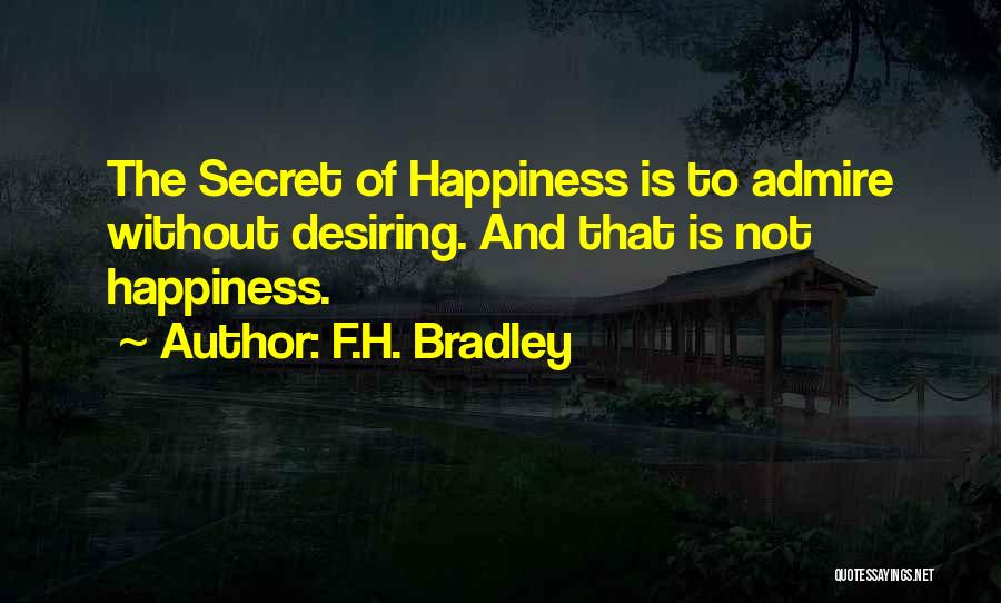 The Secret To Happiness Quotes By F.H. Bradley