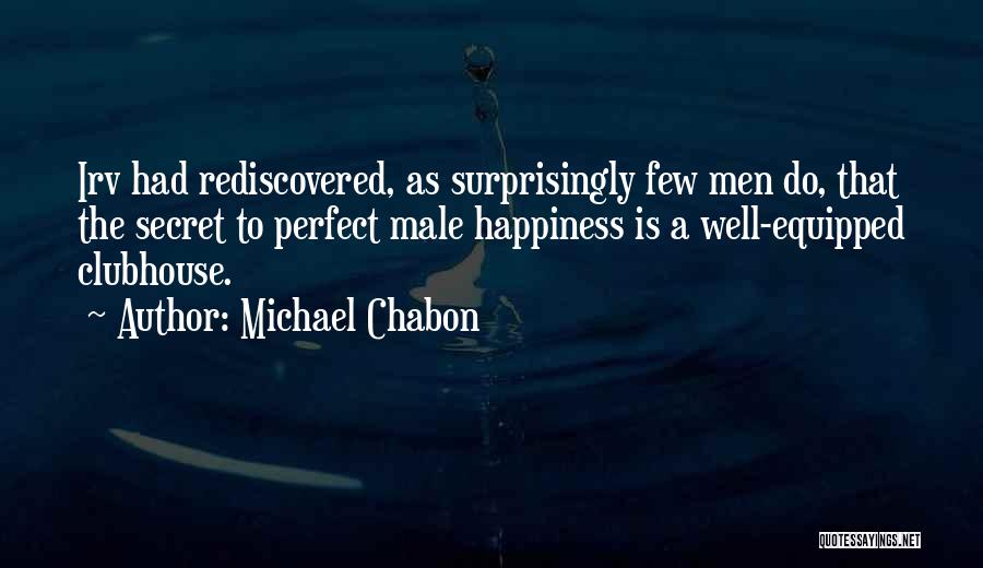 The Secret To Happiness Quotes By Michael Chabon