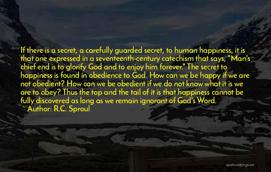 The Secret To Happiness Quotes By R.C. Sproul