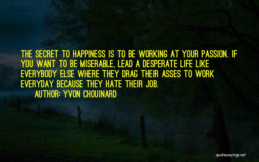 The Secret To Happiness Quotes By Yvon Chouinard