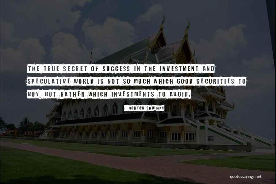 The Secret To Success Quotes By Morton Shulman The Secret To Success Quotes By Morton Shulman