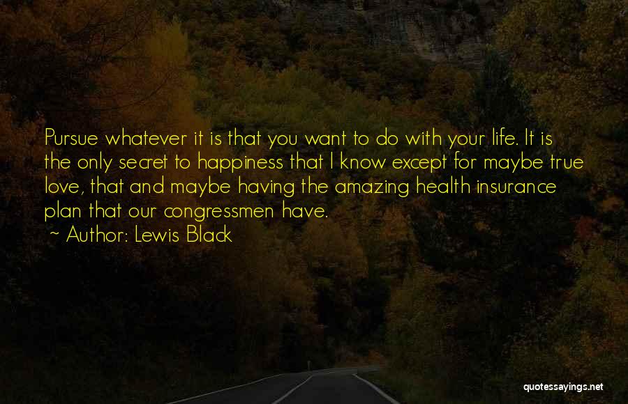 The Secret To True Happiness Quotes By Lewis Black
