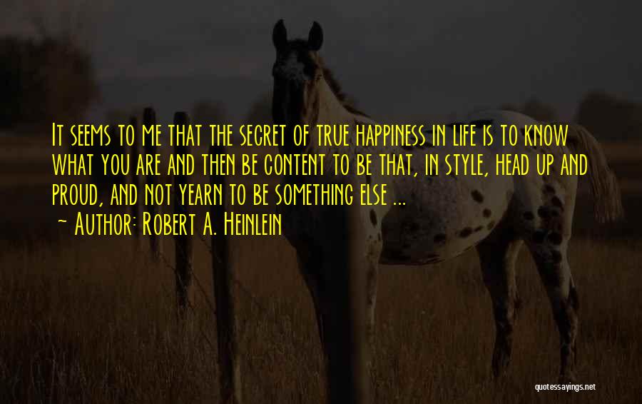 The Secret To True Happiness Quotes By Robert A. Heinlein