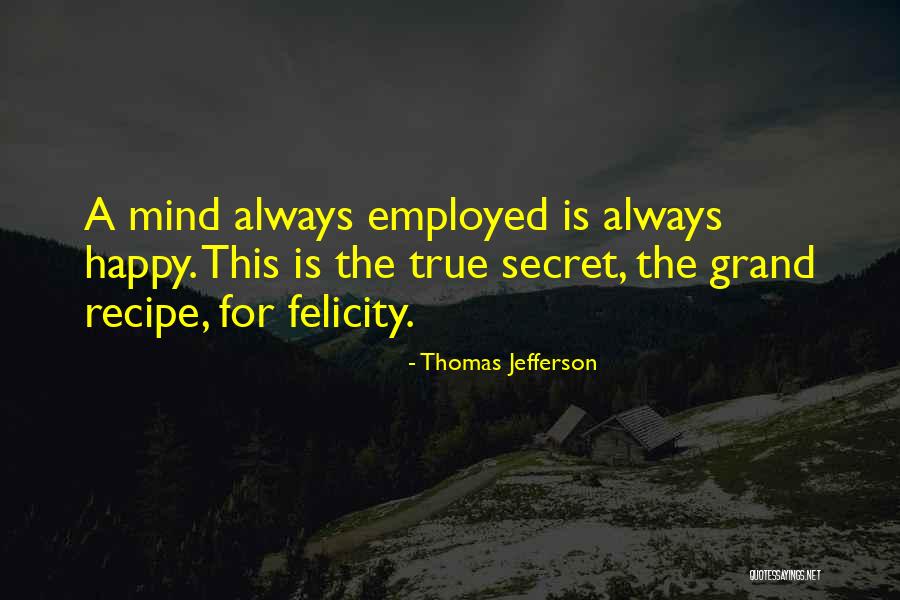 The Secret To True Happiness Quotes By Thomas Jefferson