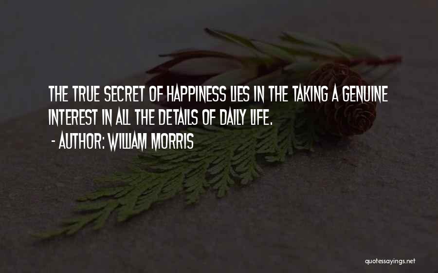 The Secret To True Happiness Quotes By William Morris