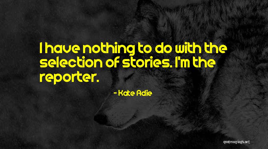The Selection Stories Quotes By Kate Adie The Selection Stories Quotes By Kate Adie