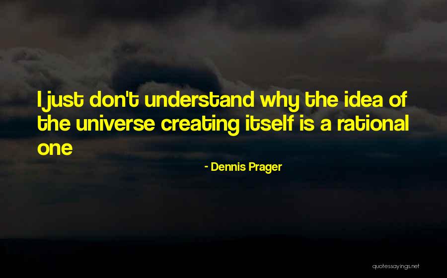The Self Creating Universe Quotes By Dennis Prager The Self Creating Universe Quotes By Dennis Prager