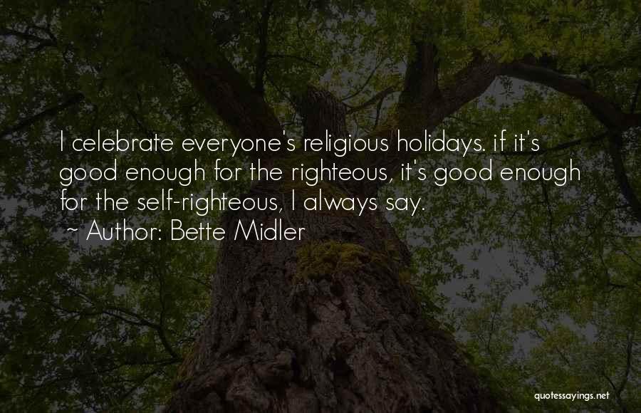The Self Righteous Quotes By Bette Midler