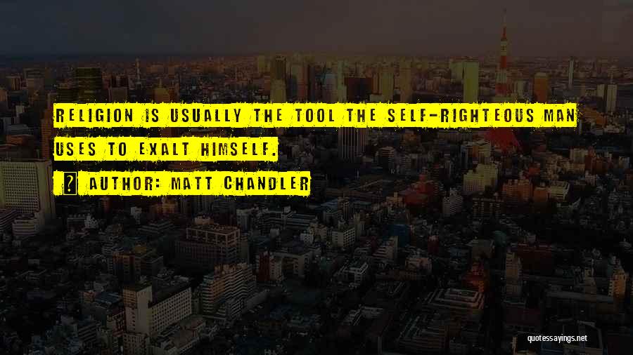 The Self Righteous Quotes By Matt Chandler