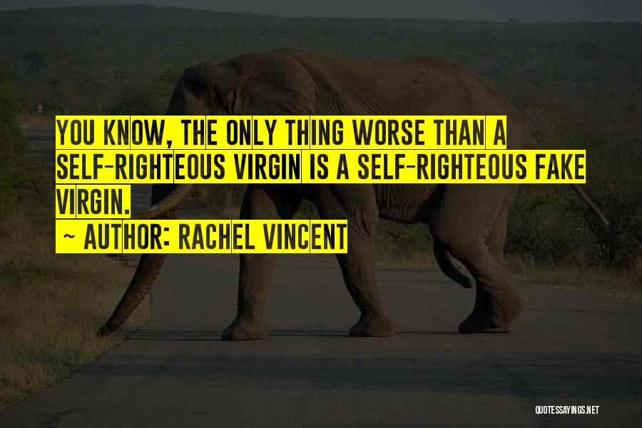 The Self Righteous Quotes By Rachel Vincent
