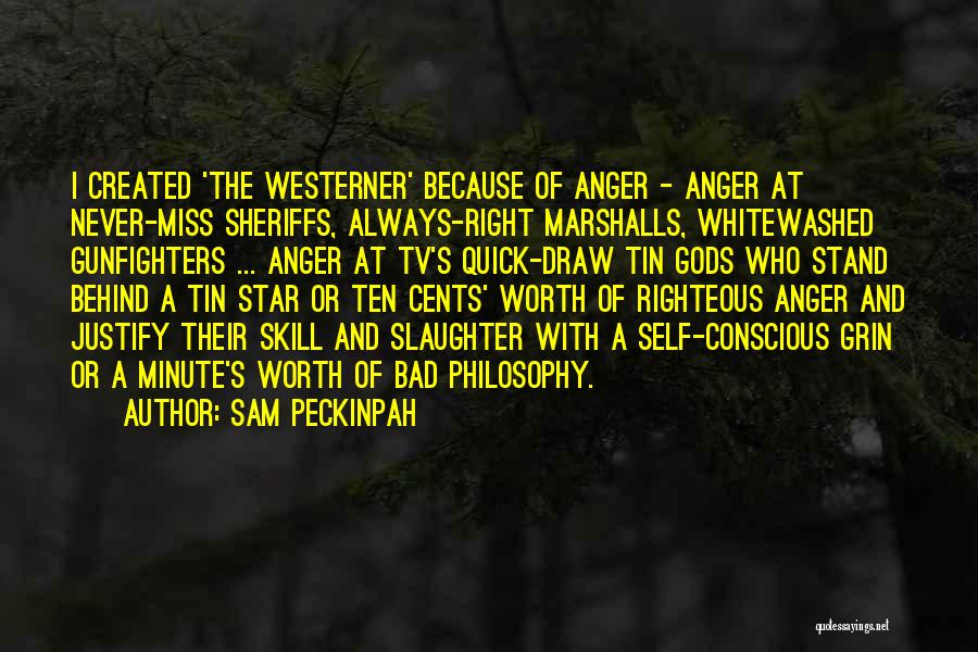 The Self Righteous Quotes By Sam Peckinpah