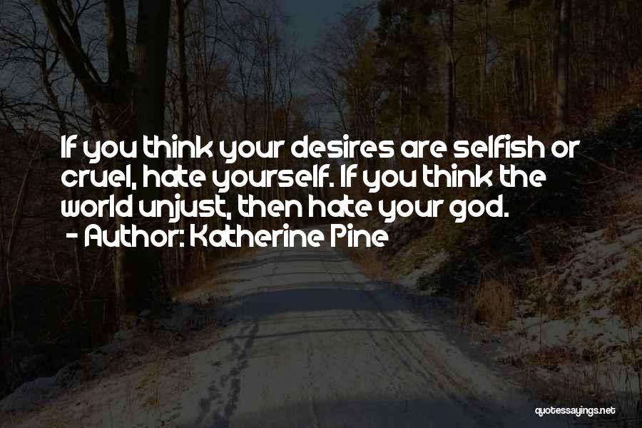 The Selfish World Quotes By Katherine Pine