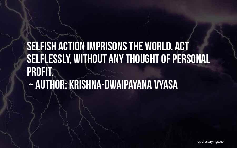 The Selfish World Quotes By Krishna-Dwaipayana Vyasa