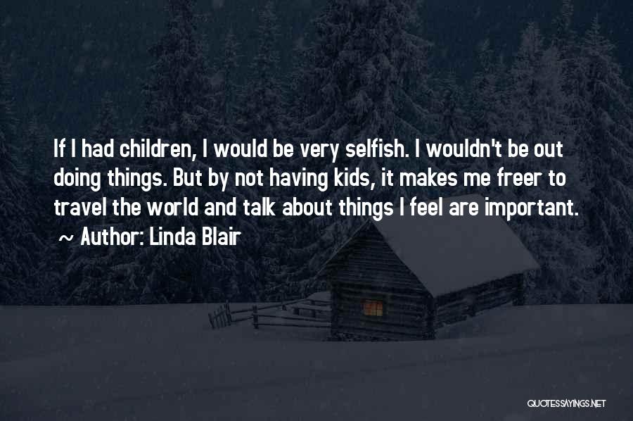 The Selfish World Quotes By Linda Blair