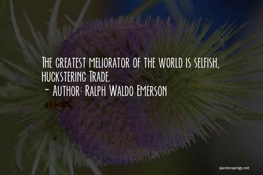 The Selfish World Quotes By Ralph Waldo Emerson