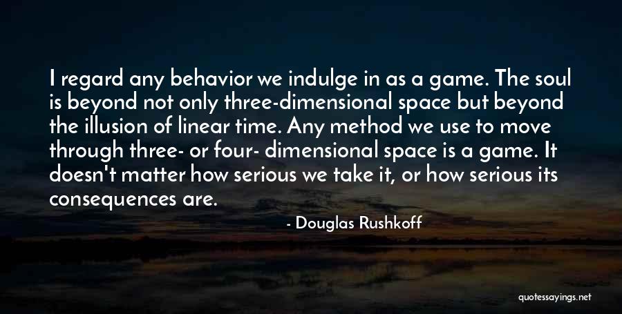 The Serious Game Quotes By Douglas Rushkoff The Serious Game Quotes By Douglas Rushkoff