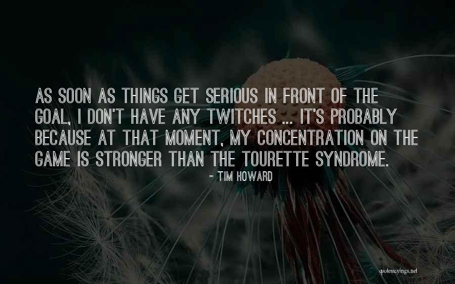 The Serious Game Quotes By Tim Howard The Serious Game Quotes By Tim Howard