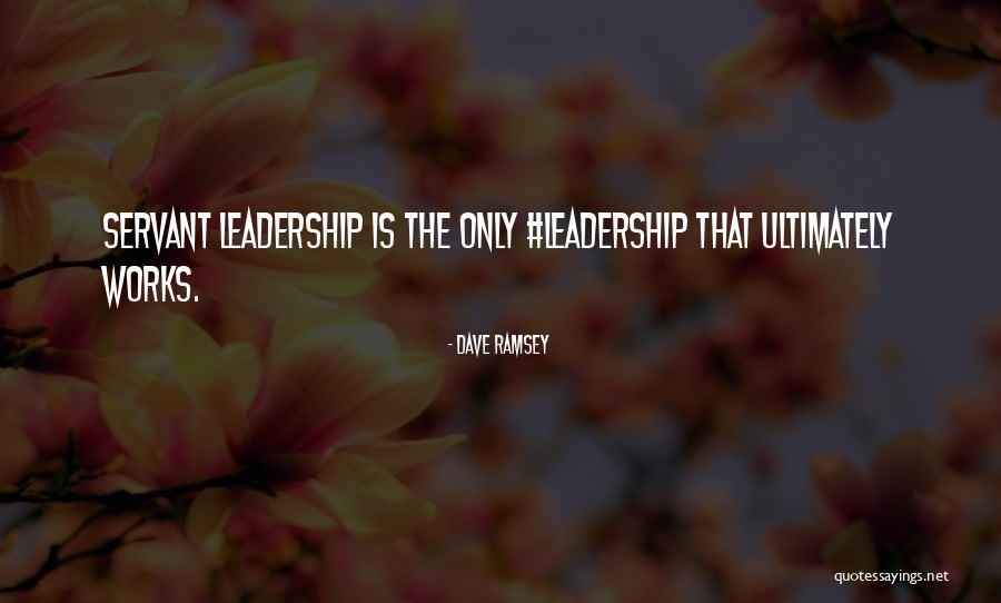 The Servant Leadership Quotes By Dave Ramsey The Servant Leadership Quotes By Dave Ramsey