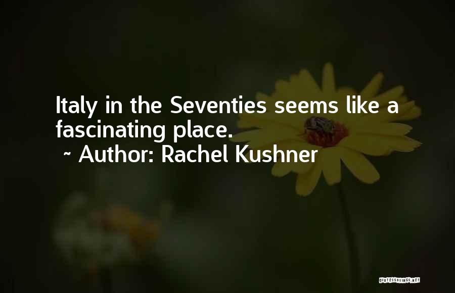 The Seventies Quotes By Rachel Kushner
