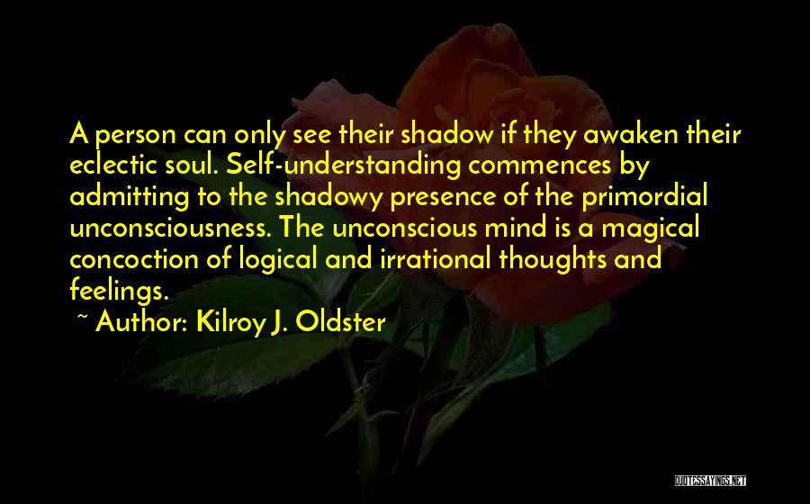 The Shadow Self Quotes By Kilroy J. Oldster