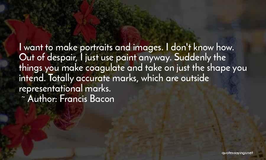 The Shape Of Things Quotes By Francis Bacon