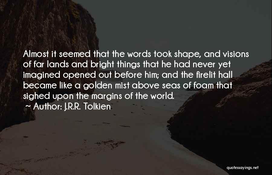 The Shape Of Things Quotes By J.R.R. Tolkien