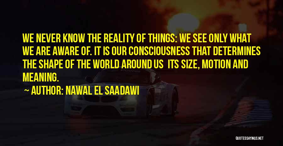 The Shape Of Things Quotes By Nawal El Saadawi