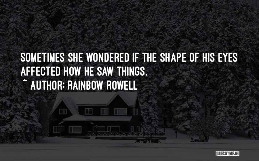 The Shape Of Things Quotes By Rainbow Rowell