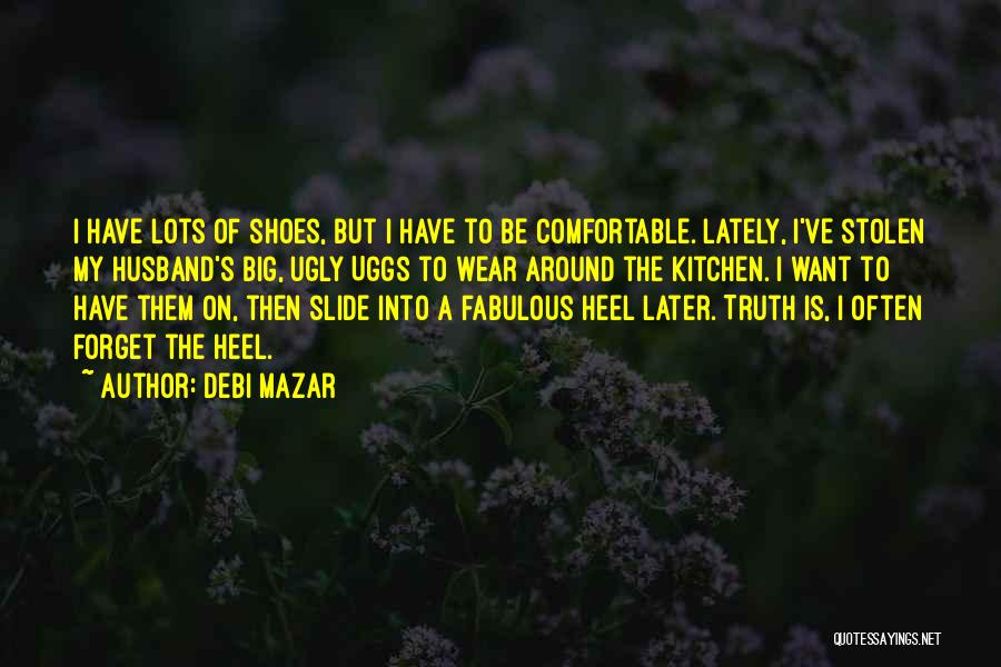 The Shoes I Wear Quotes By Debi Mazar