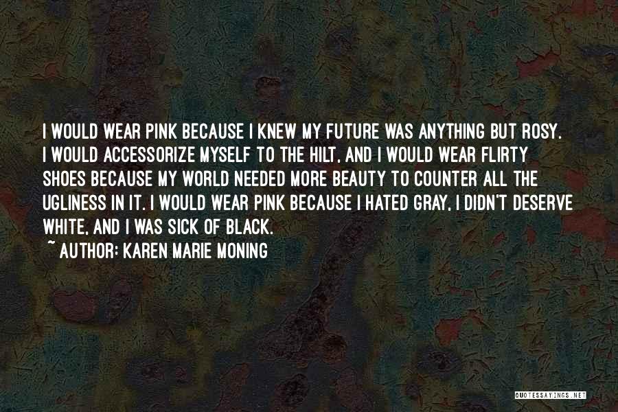 The Shoes I Wear Quotes By Karen Marie Moning