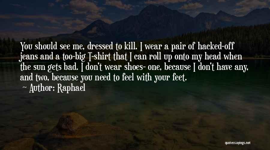 The Shoes I Wear Quotes By Raphael