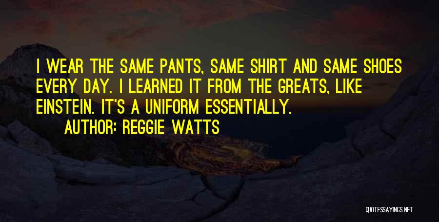 The Shoes I Wear Quotes By Reggie Watts