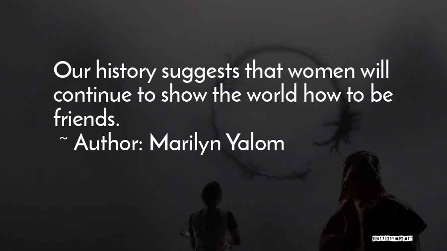 The Show Friends Quotes By Marilyn Yalom