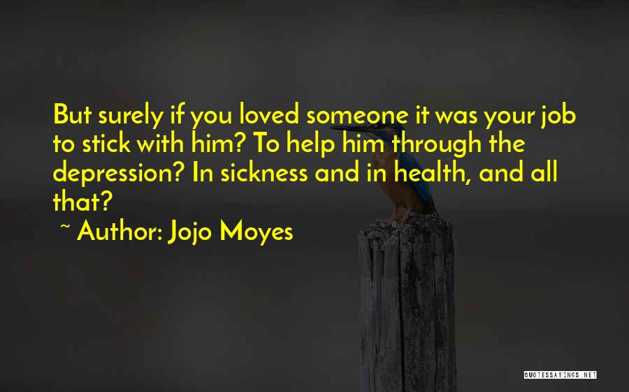 The Sickness Of A Loved One Quotes By Jojo Moyes