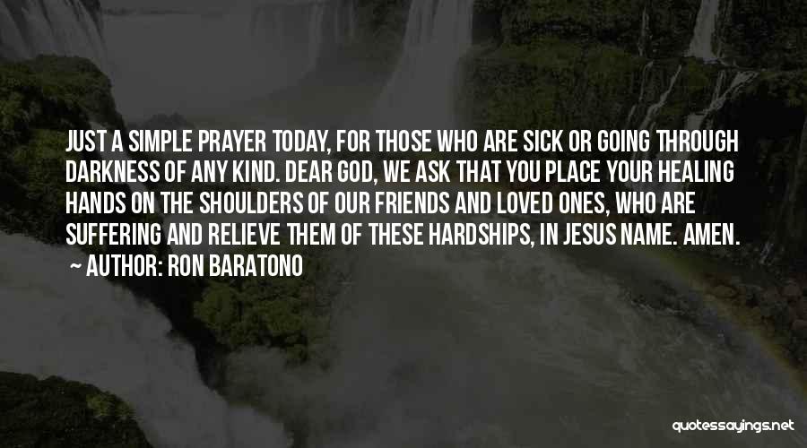 The Sickness Of A Loved One Quotes By Ron Baratono