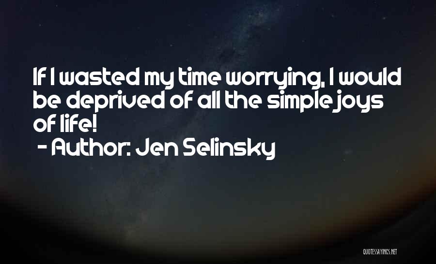 The Simple Joys Of Life Quotes By Jen Selinsky