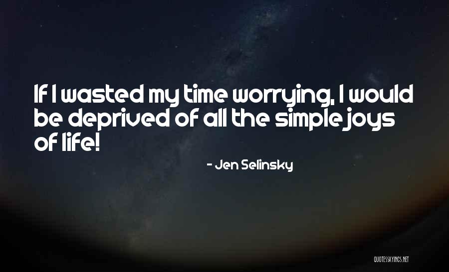 The Simple Joys Of Life Quotes By Jen Selinsky