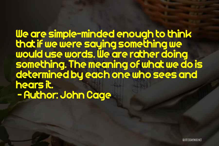 The Simple Minded Quotes By John Cage