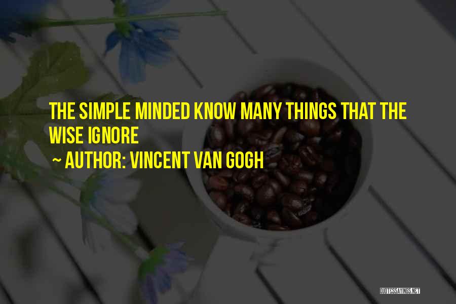 The Simple Minded Quotes By Vincent Van Gogh