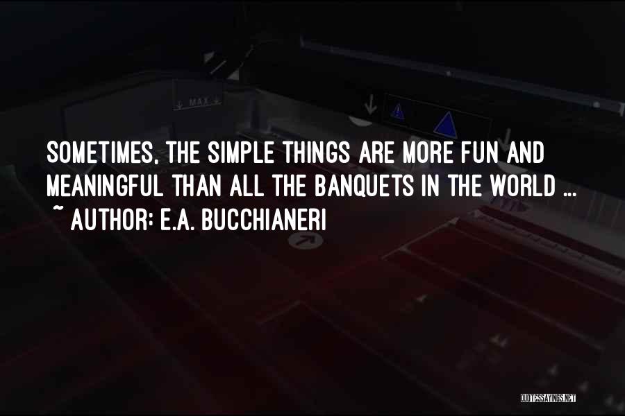 The Simple Things In Life Quotes By E.A. Bucchianeri