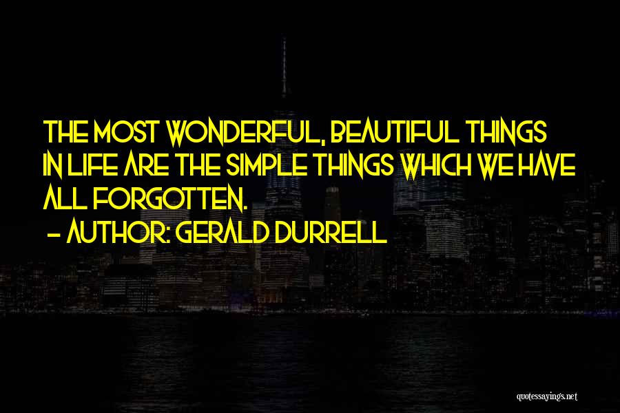 The Simple Things In Life Quotes By Gerald Durrell