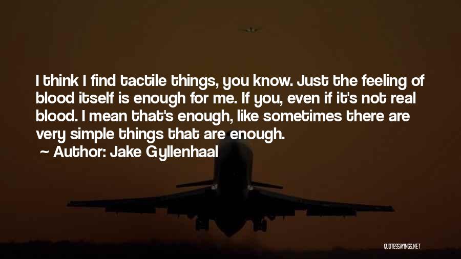 The Simple Things Quotes By Jake Gyllenhaal