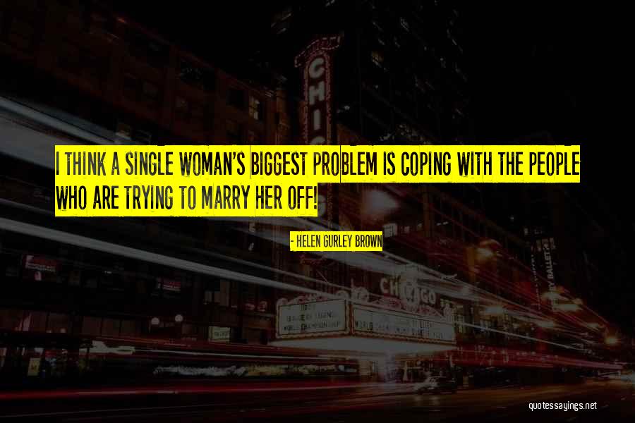 The Single Woman Quotes By Helen Gurley Brown