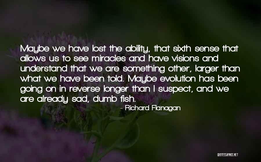 The Sixth Sense Quotes By Richard Flanagan The Sixth Sense Quotes By Richard Flanagan