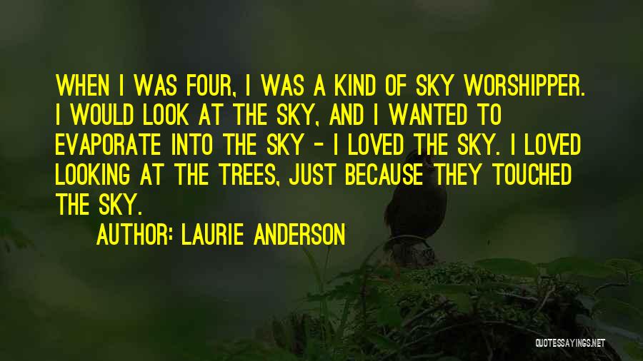 The Sky And Trees Quotes By Laurie Anderson