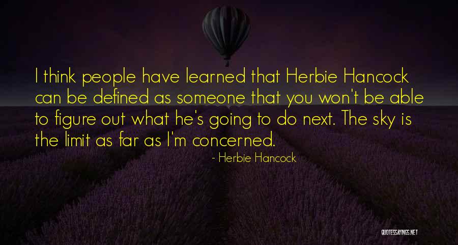 The Sky Is The Limit Quotes By Herbie Hancock The Sky Is The Limit Quotes By Herbie Hancock