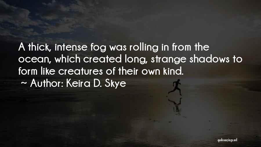 The Skye Quotes By Keira D. Skye